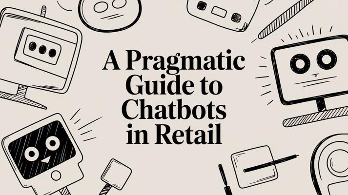 Una guida pragmatica per creare chatbot nel retail